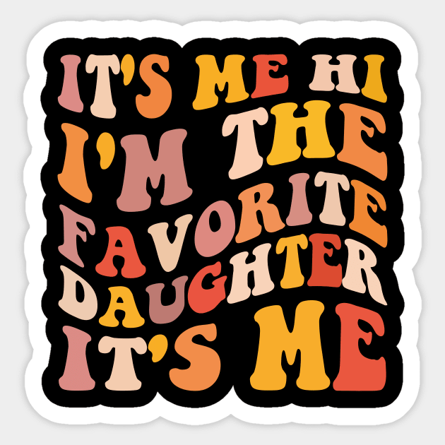 It's Me Hi I'm The Favorite Daughter It's Me Sticker by Pikalaolamotor